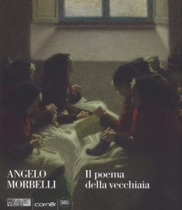 Mostre e cataloghi. Angelo Morbelli. Il poema della vecchiaia (Skira)