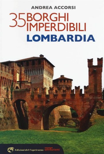Letture d'estate: guide di viaggio. Andrea Accorsi, 35 borghi imperdibili della Lombardia, Edizioni del Capricorno