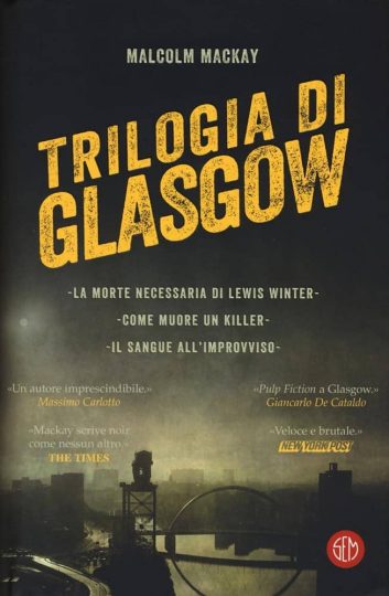 Letture d'estate 1: thriller. Malcolm Mackay, Trilogia di Glasgow, SEM