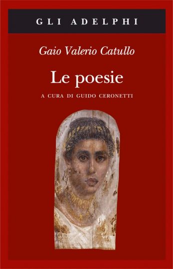 San Valentino. Gaio Valerio Catullo, Le Poesie (a cura di Guido Ceronetti), Adelphi