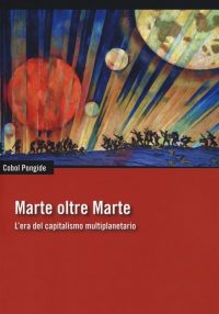 Marte oltre Marte. L’era del capitalismo multiplanetario