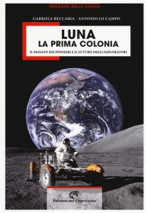 Gabriele Beccaria e Antonio Lo Campo, Luna, la prima colonia, Edizioni del Capricorno