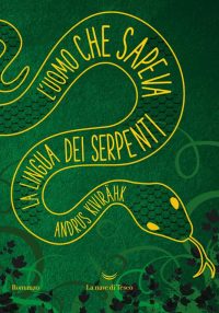 Copertina del romanzo L'uomo che sapeva la lingua dei serpenti, di Andrus Kivirähk