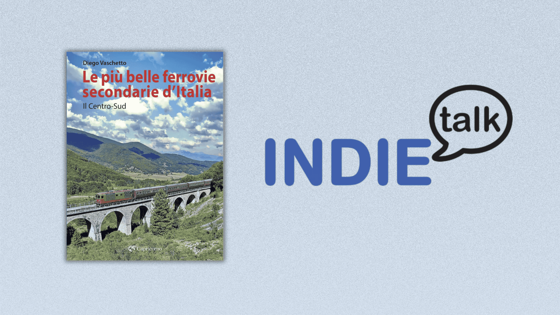 INDIETalk: un’Italia sconosciuta, dal finestrino di un treno 